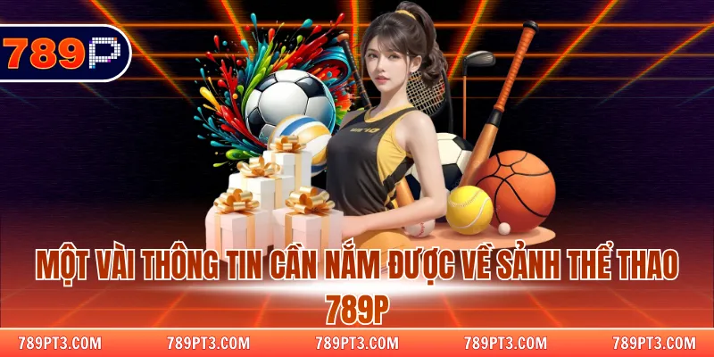 Một vài thông tin cần nắm được về sảnh thể thao 789P